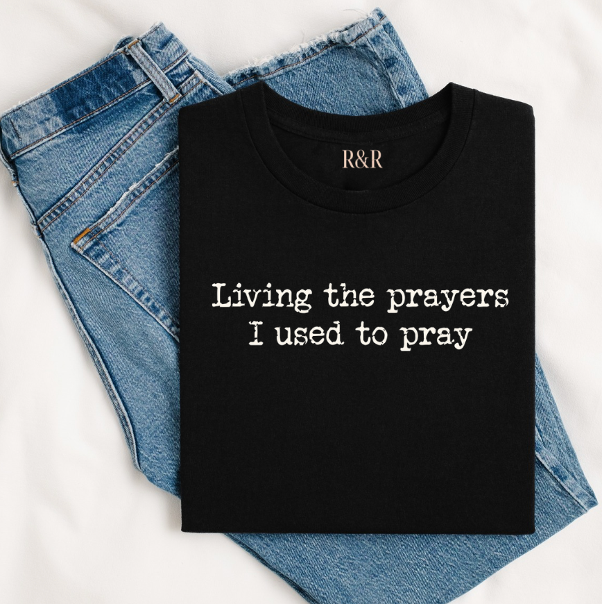 Living the Prayers I used to Pray
