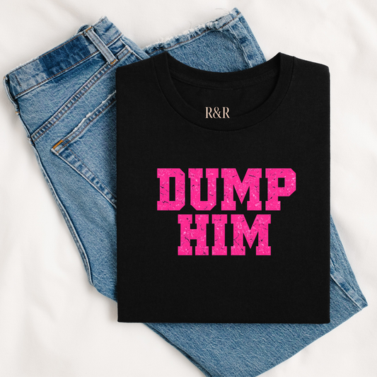 DUMP HIM