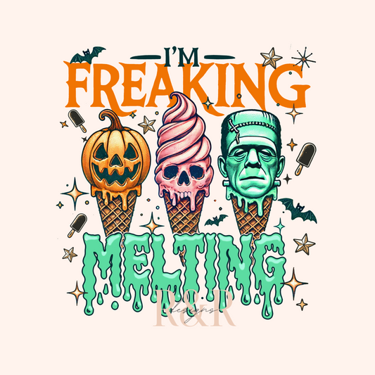I'm Freaking Melting - DTF PRINT ONLY