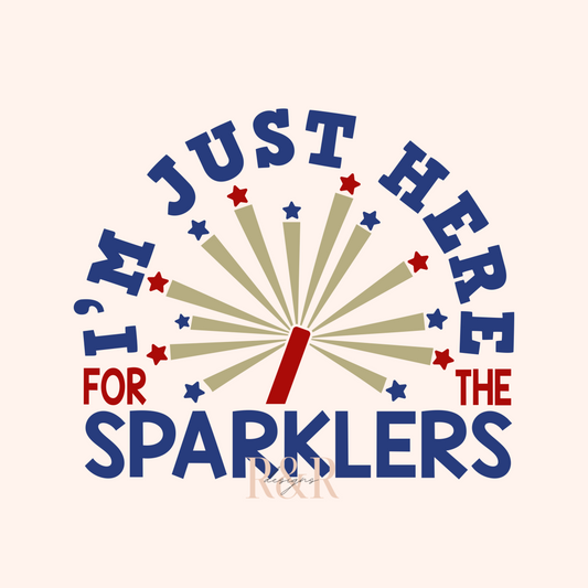 I'm Just Here for the Sparklers - DTF PRINT ONLY