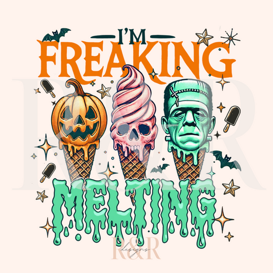 I'm Freaking Melting - DTF Transfer (RTS)