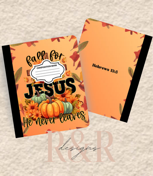Fall For Jesus He Never Leaves - Composition Notebook