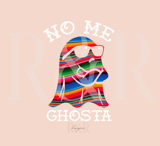 No Me Ghosta - DTF Transfer (RTS)